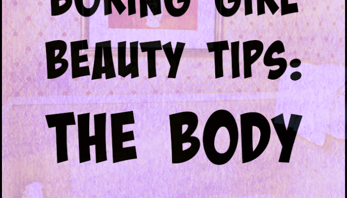 boring girl beauty tips the body #boringgirlbeauty #beautyblogger