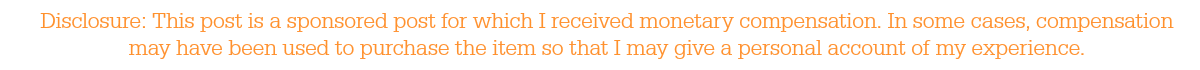 Disclosure: This post is a sponsored post for which I received monetary compensation. In some cases, compensation may have been used to purchase the item so that I may give a personal account of my experience.