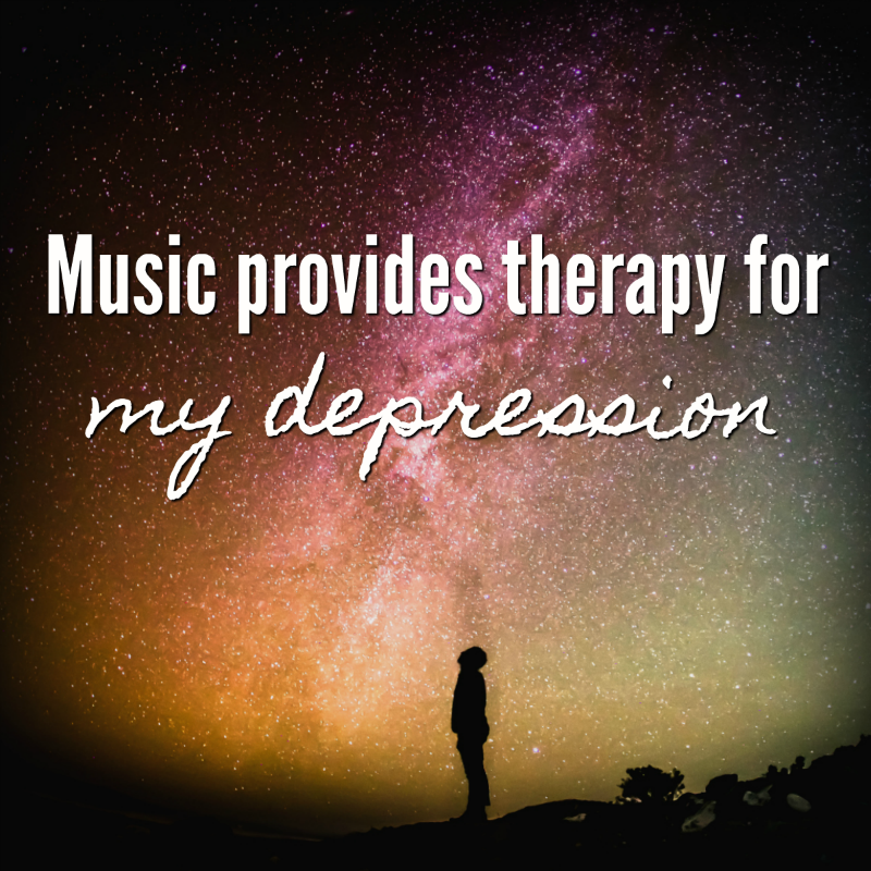 Music provides therapy for my depression. Every day, it's there, like a friend who'll never leave my side. As long as it's not country, I'm good.