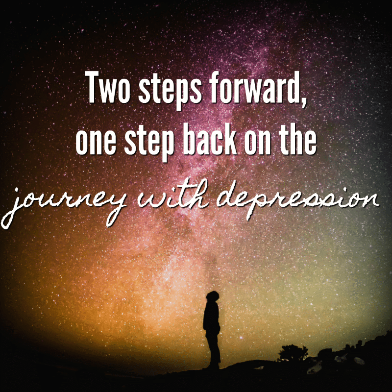 Two steps forward, one step back on the journey with depression