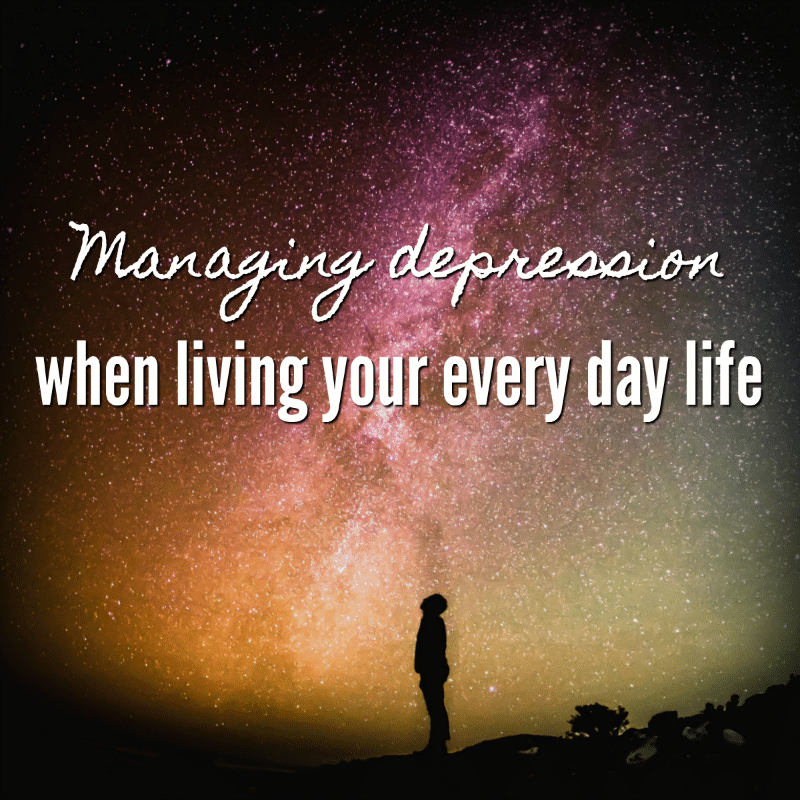 Managing depression when living your every day life