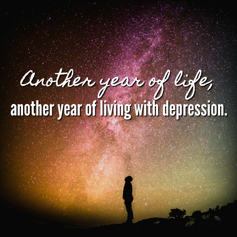 Another year of life, another year living with depression