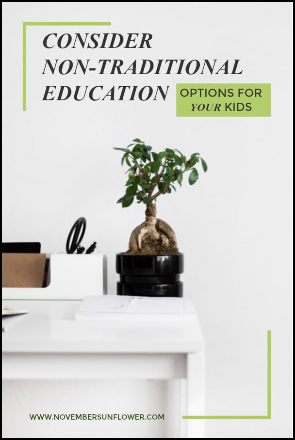 Consider non-traditional education options for your kids