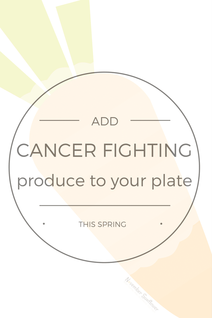 Add Cancer fighting produce to your plate this spring