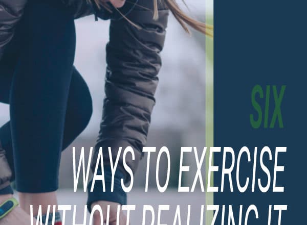 6 ways to exercise without realizing it