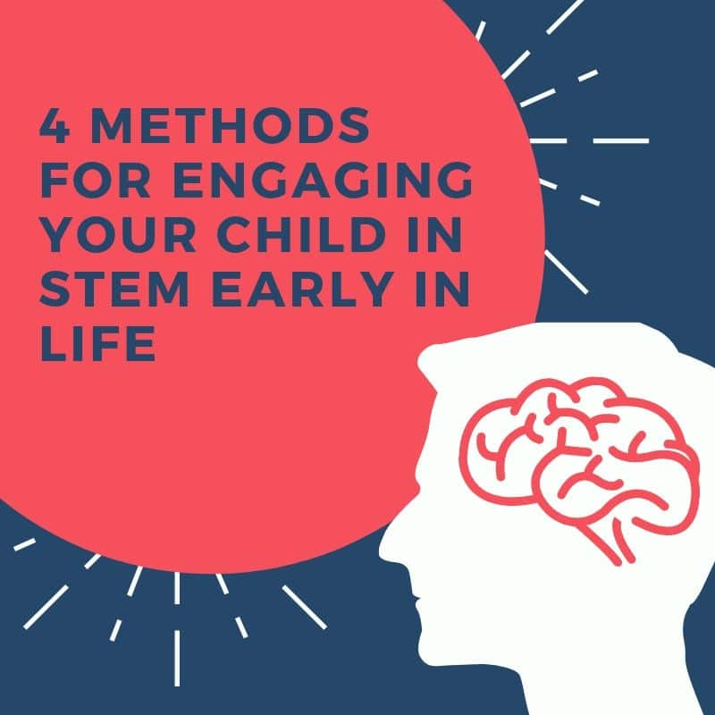 4 methods for engaging your child in STEM early in life