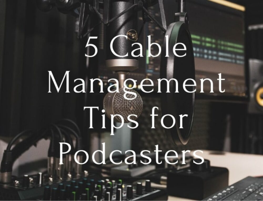 5 Cable Management Tips for Podcasters