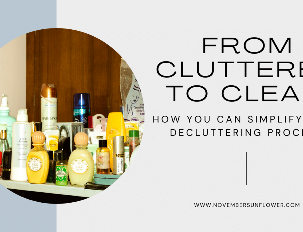 From Cluttered to Clean: How You Can Simplify Your Decluttering Process