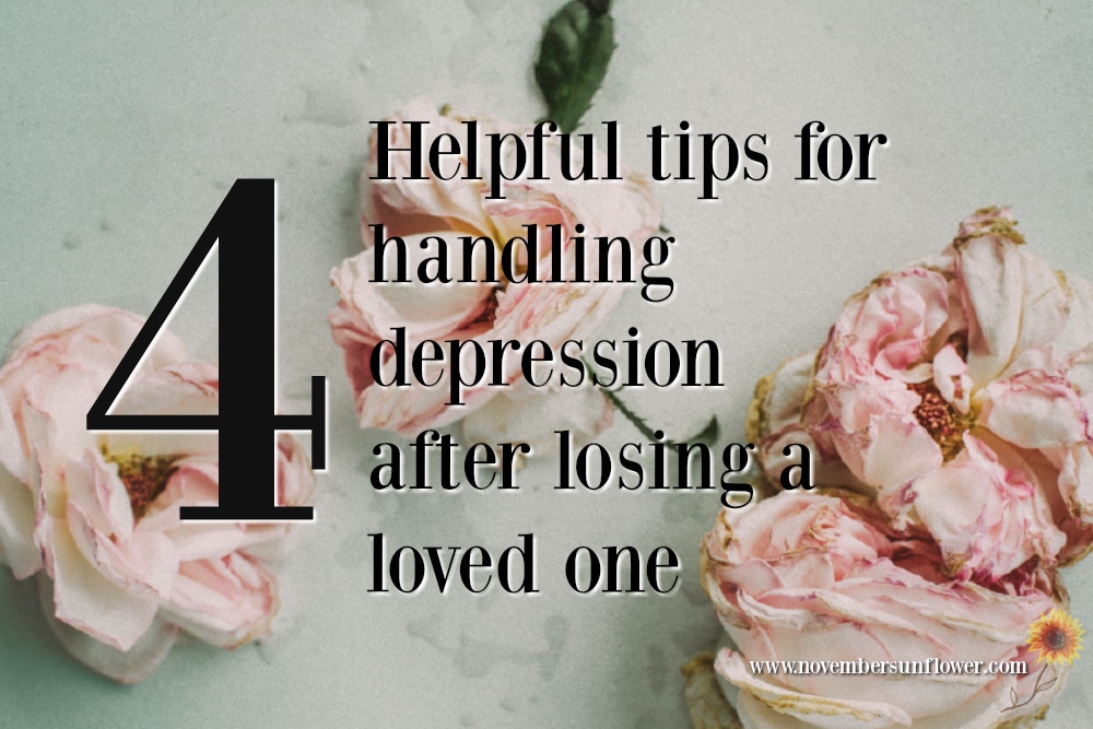 4 helpful tips for handling depression after losing a loved one