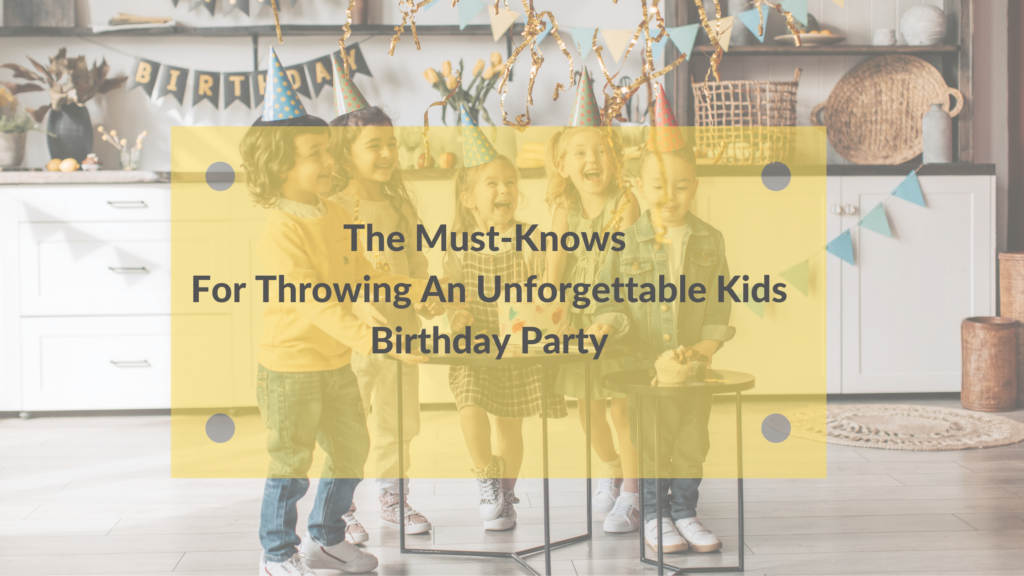 Throwing An Unforgettable Kids Birthday Party