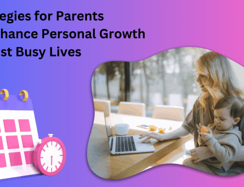 Strategies for Parents to Enhance Personal Growth Amidst Busy Lives