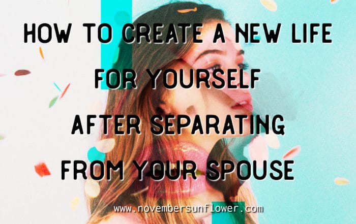 how to create a new life for yourself after separating from your spouse